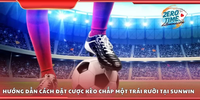 Cách đặt cược kèo chấp một trái rưỡi tại Sunwin