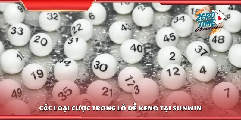 Một số loại cược trong lô đề Keno tại Sunwin